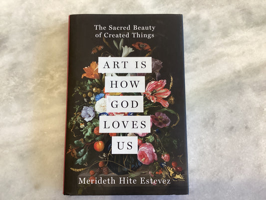 Art Is How God Loves Us