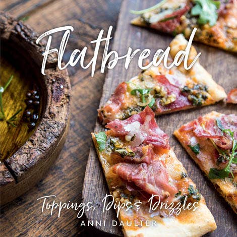 Gibbs Smith - Flatbread: Toppings, Dips, and Drizzles Cookbook